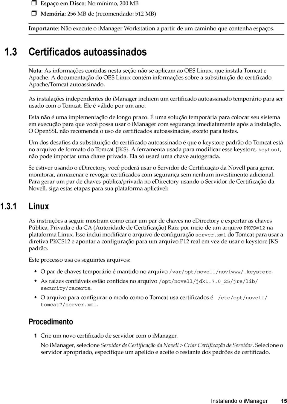 A documentação do OES Linux contém informações sobre a substituição do certificado Apache/Tomcat autoassinado.