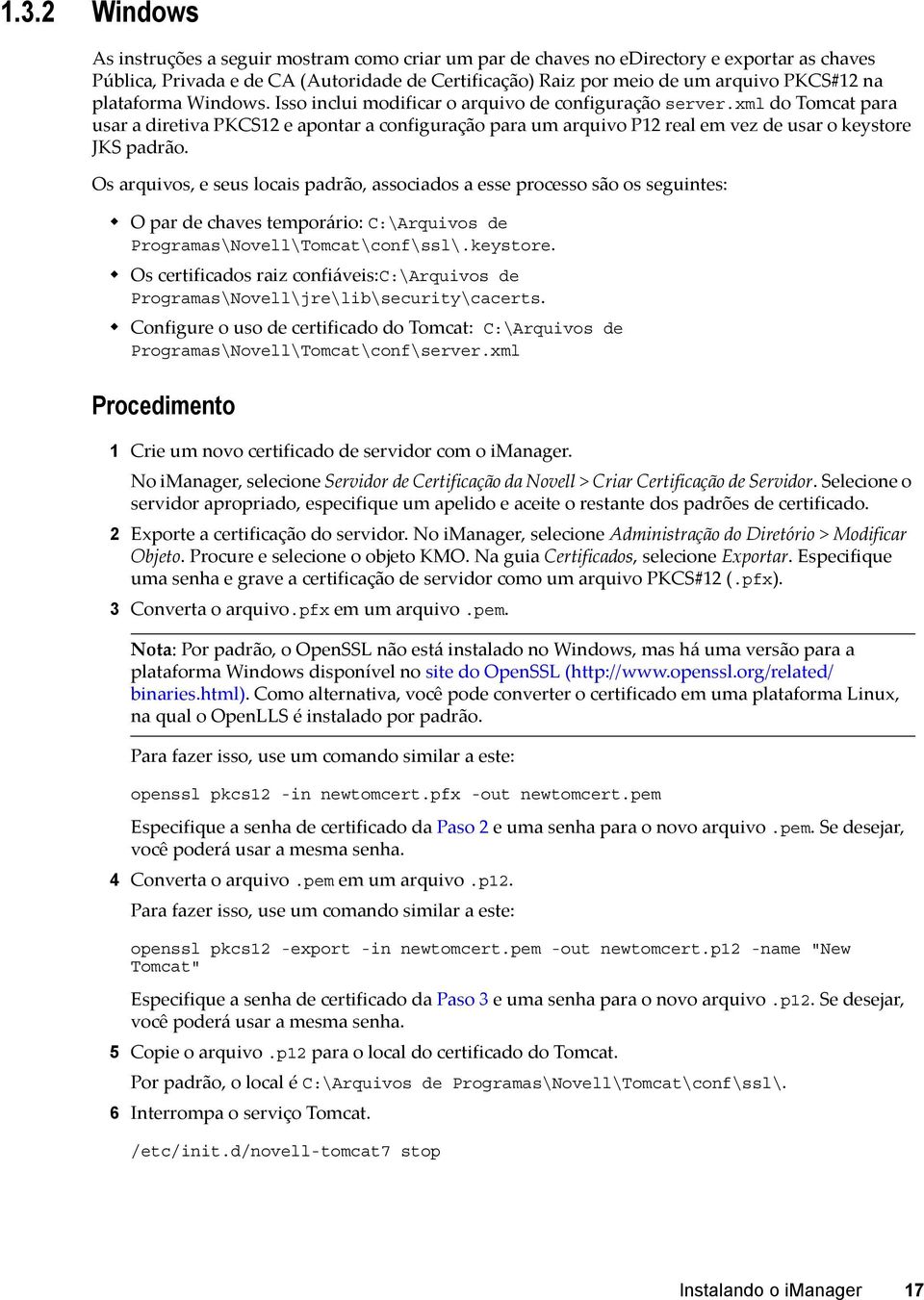 xml do Tomcat para usar a diretiva PKCS12 e apontar a configuração para um arquivo P12 real em vez de usar o keystore JKS padrão.