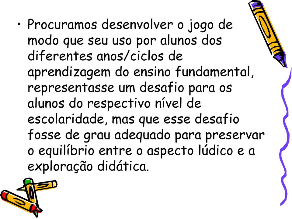 os alunos do respectivo nível de escolaridade, mas que esse desafio fosse de