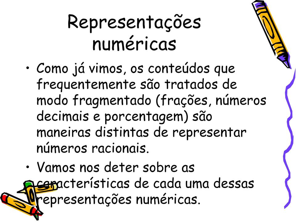 porcentagem) são maneiras distintas de representar números racionais.