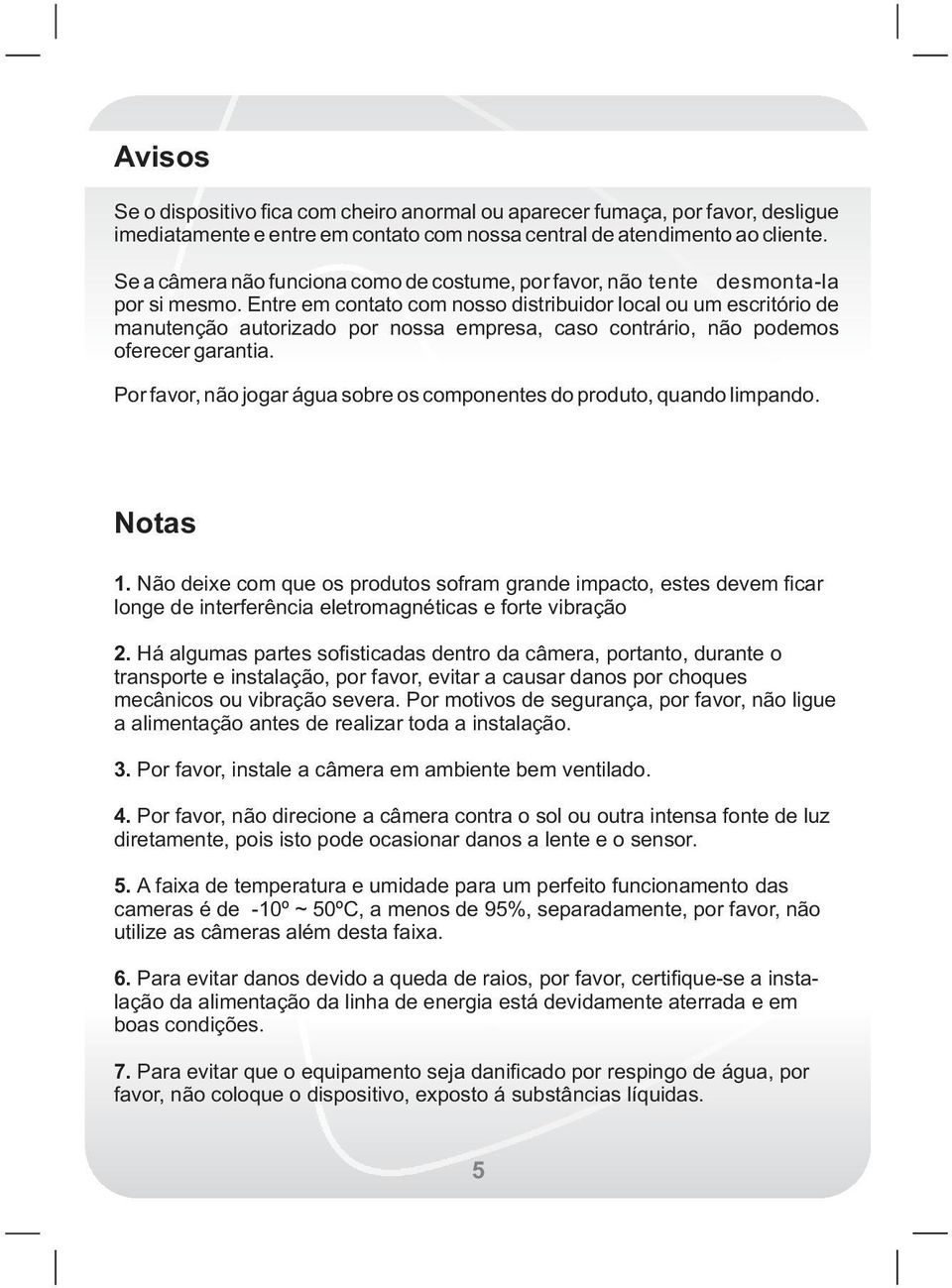 Entre em contato com nosso distribuidor local ou um escritório de manutenção autorizado por nossa empresa, caso contrário, não podemos oferecer garantia.