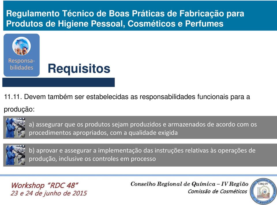 assegurar que os produtos sejam produzidos e armazenados de acordo com os procedimentos