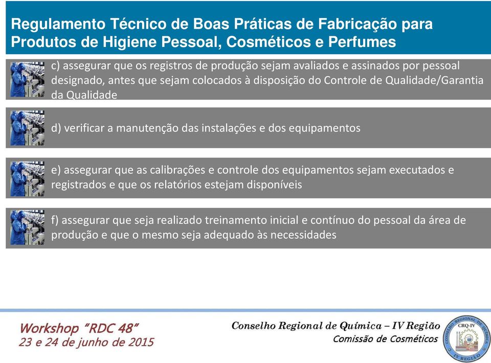 assegurar que as calibrações e controle dos equipamentos sejam executados e registrados e que os relatórios estejam