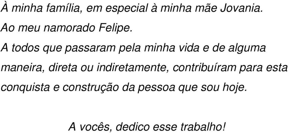 A todos que passaram pela minha vida e de alguma maneira, direta