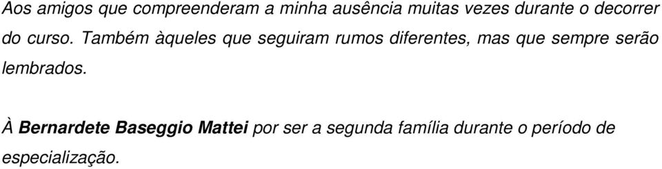 Também àqueles que seguiram rumos diferentes, mas que sempre