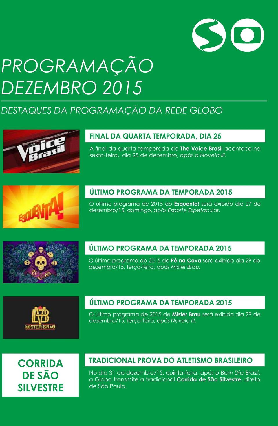 ÚLTIMO PROGRAMA DA TEMPORADA 2015 O último programa de 2015 de Pé na Cova será exibido dia 29 de dezembro/15, terça-feira, após Mister Brau.