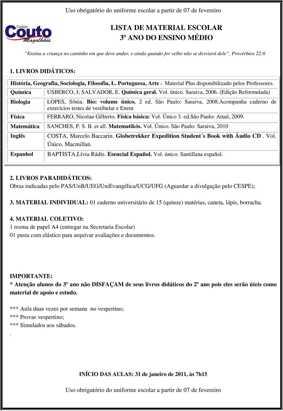 vestibular e Enem Física FERRARO, Nicolau Gilberto Física básica: Vol Único 3 edsão Paulo: Atual, 2009 SANCHES, P S B et all Matematikós Vol Único São Paulo: Saraiva, 2010 COSTA, Marcelo Baccarin