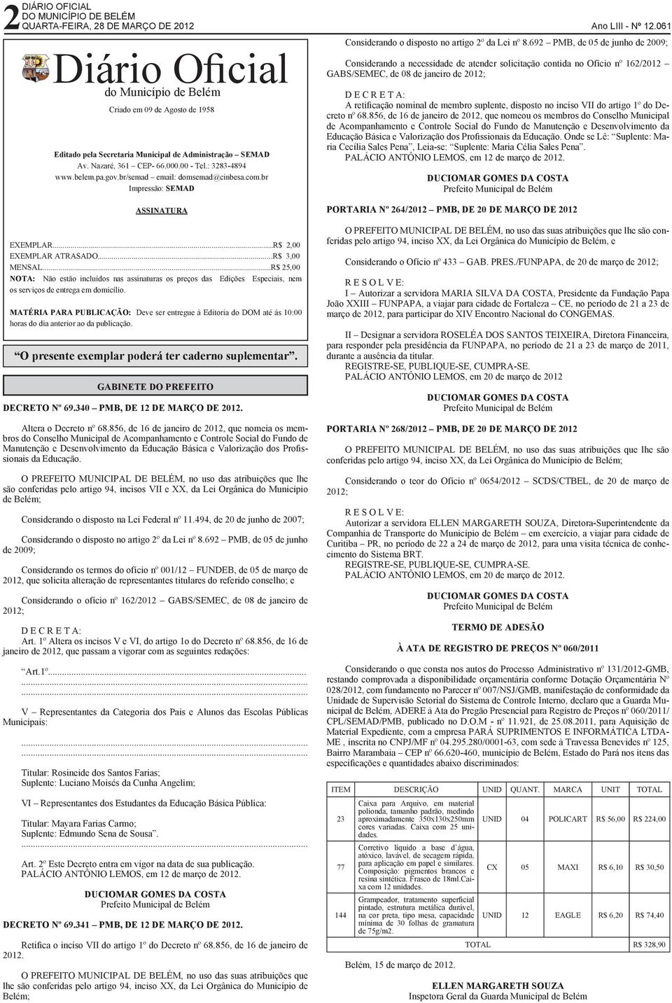 ..R$ 25,00 NOTA: Não estão incluídos nas assinaturas os preços das Edições Especiais, nem os serviços de entrega em domicílio.