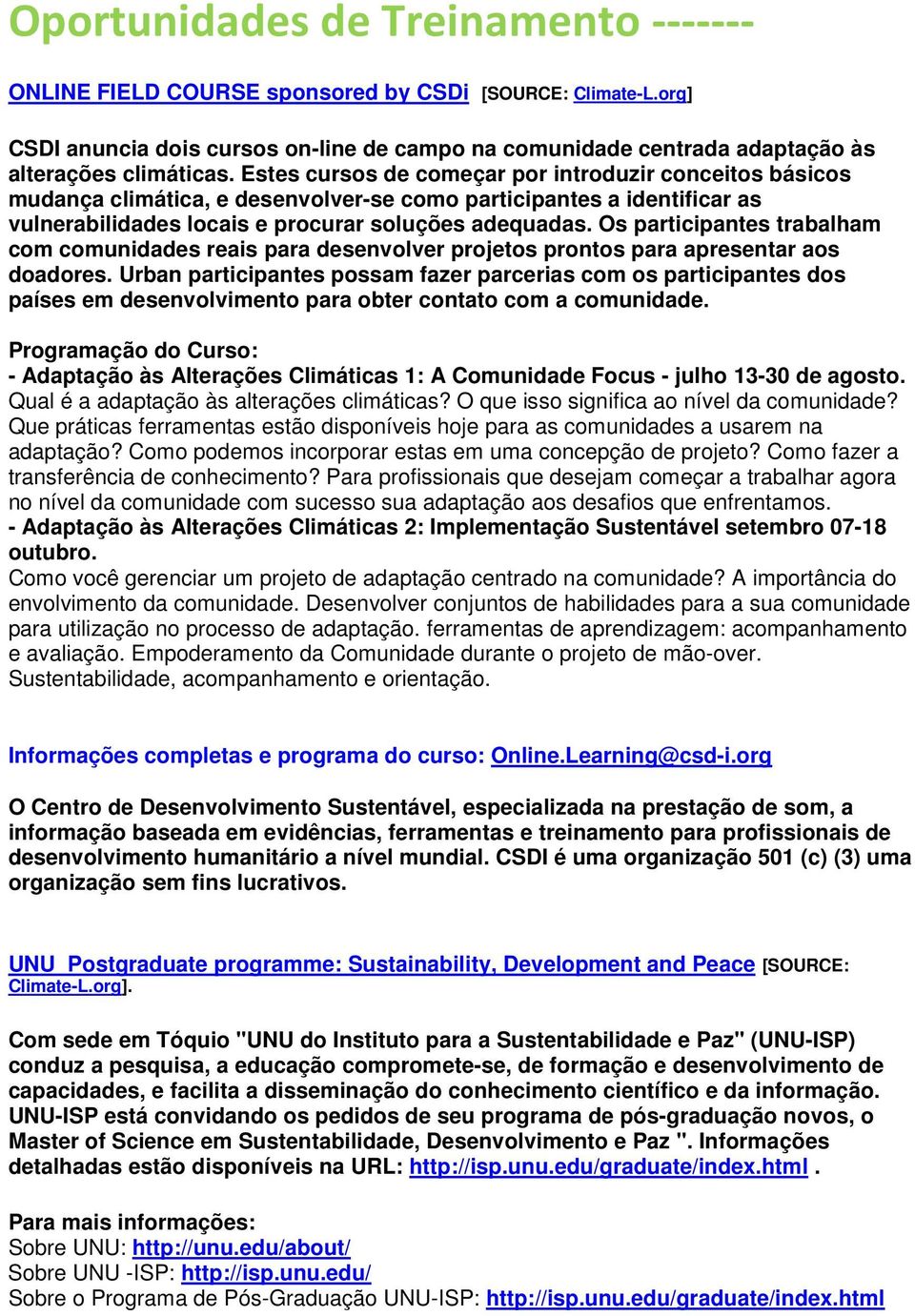 Os participantes trabalham com comunidades reais para desenvolver projetos prontos para apresentar aos doadores.