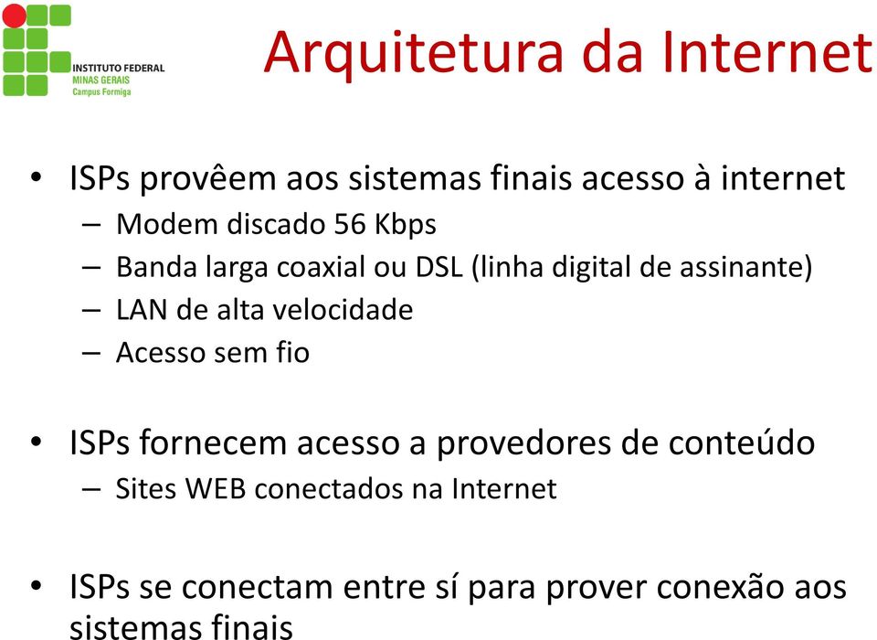 velocidade Acesso sem fio ISPs fornecem acesso a provedores de conteúdo Sites WEB