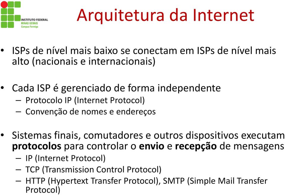 finais, comutadores e outros dispositivos executam protocolos para controlar o envio e recepção de mensagens IP