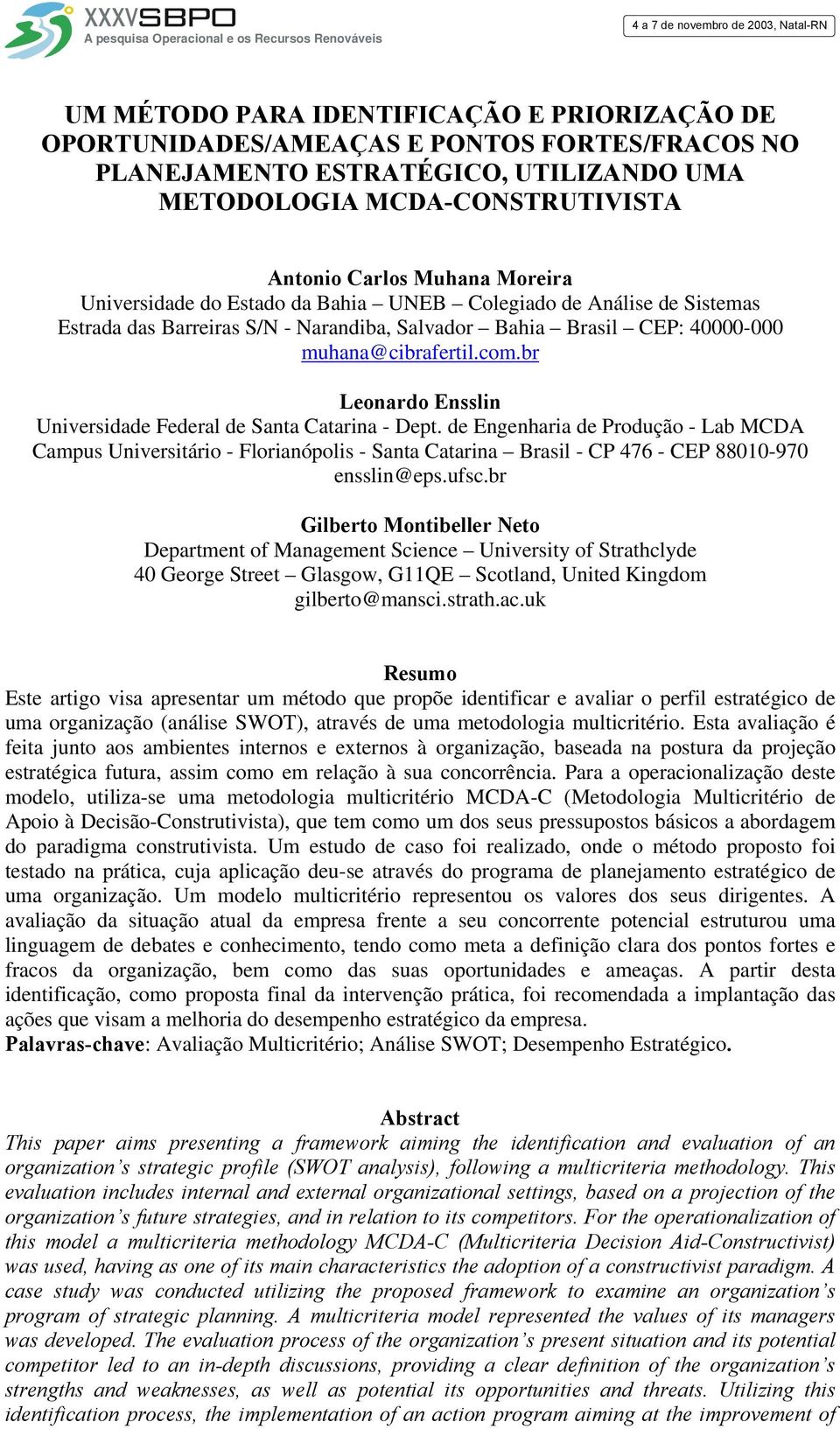 Salvador Bahia Brasil CEP: 40000-000 muhana@cibrafertil.com.br Leonardo Ensslin Universidade Federal de Santa Catarina - Dept.