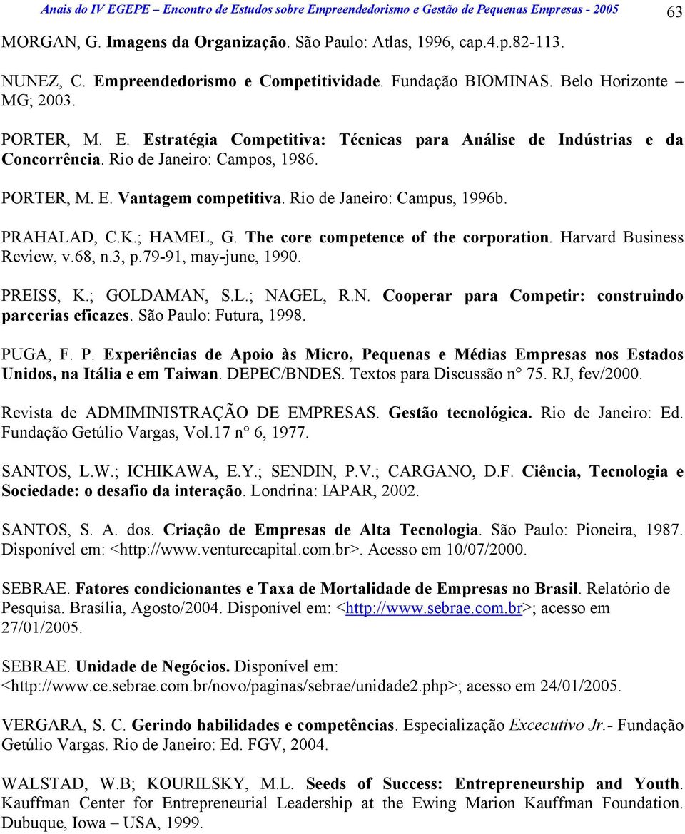 Rio de Janeiro: Campos, 1986. PORTER, M. E. Vantagem competitiva. Rio de Janeiro: Campus, 1996b. PRAHALAD, C.K.; HAMEL, G. The core competence of the corporation. Harvard Business Review, v.68, n.