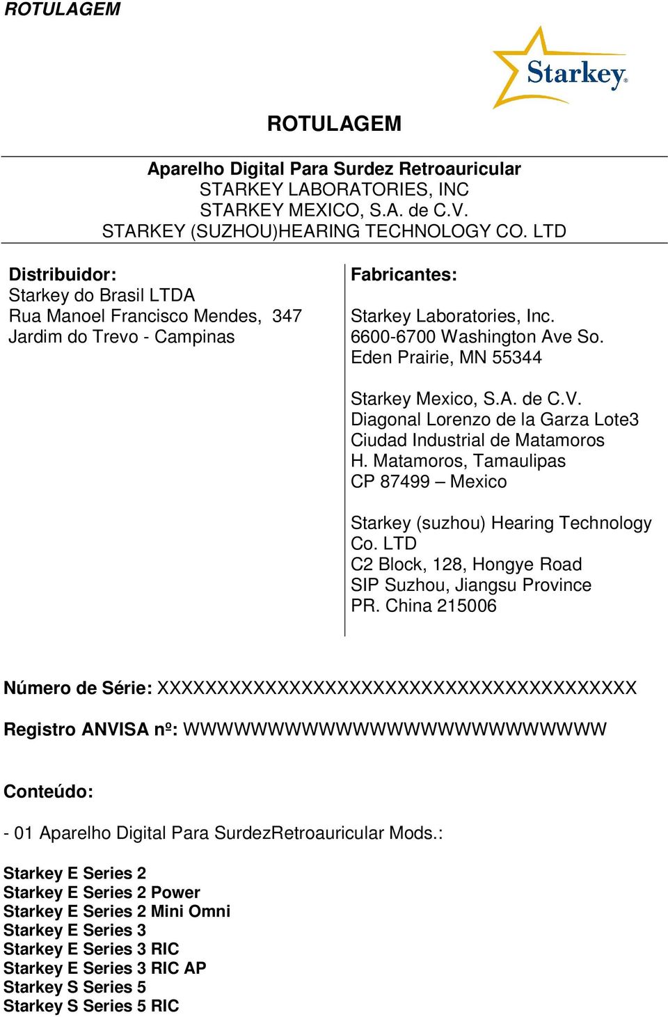 Matamoros, Tamaulipas CP 87499 Mexico Starkey (suzhou) Hearing Technology Co. LTD C2 Block, 128, Hongye Road SIP Suzhou, Jiangsu Province PR.