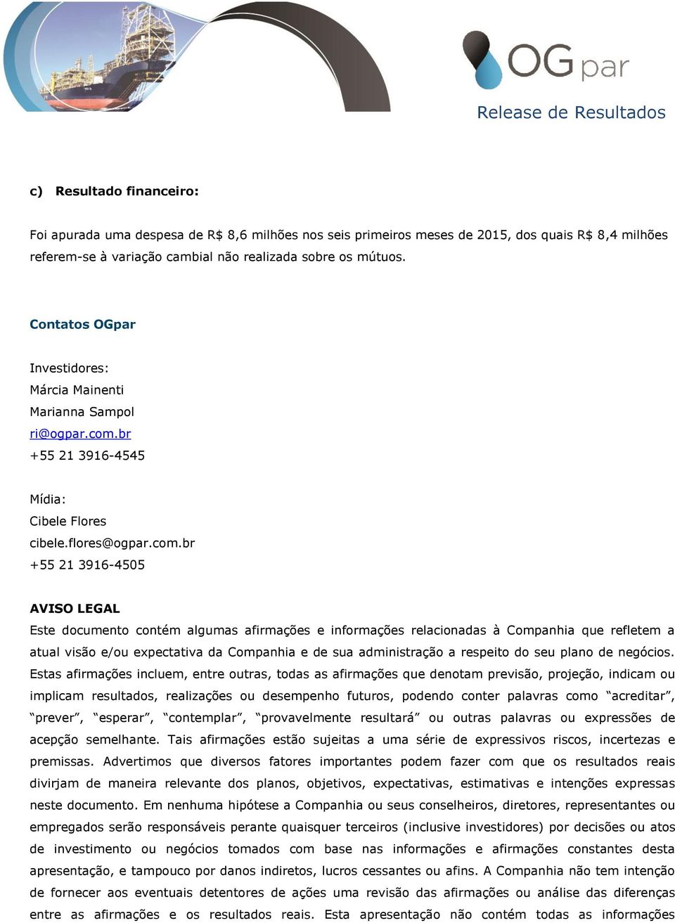br +55 21 3916-4545 Mídia: Cibele Flores cibele.flores@ogpar.com.