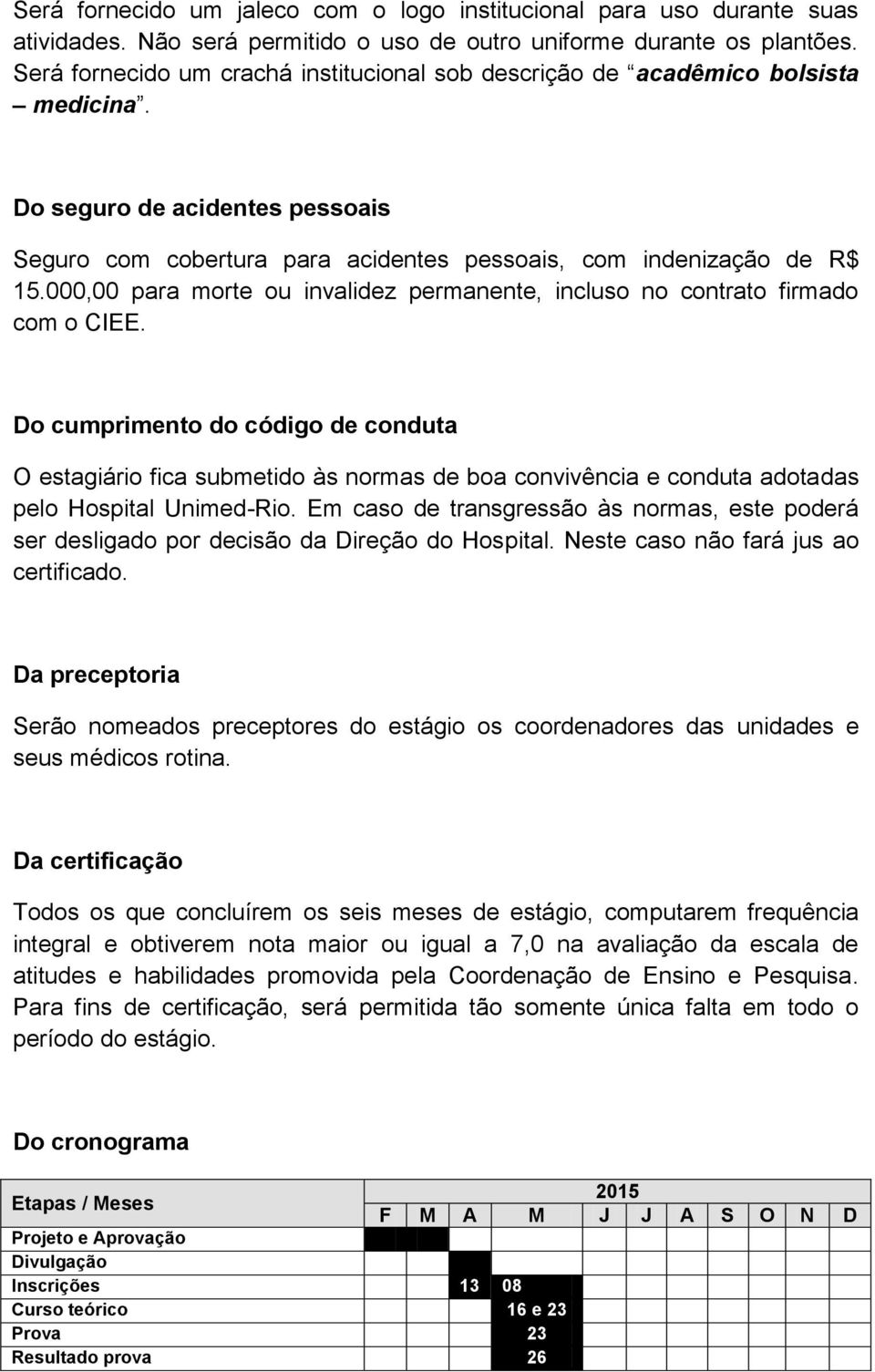 000,00 para morte ou invalidez permanente, incluso no contrato firmado com o CIEE.