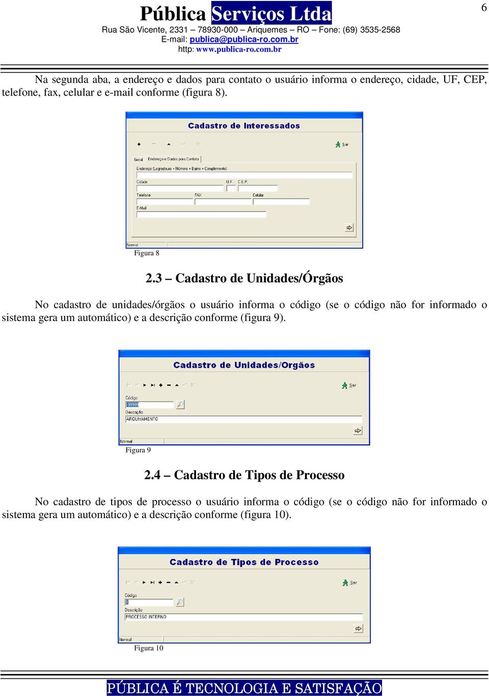 3 Cadastro de Unidades/Órgãos No cadastro de unidades/órgãos o usuário informa o código (se o código não for informado o sistema gera um