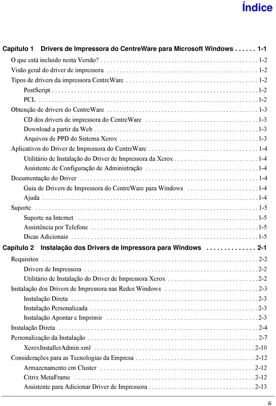 ................................................................... 1-2 Obtenção de drivers do CentreWare............................................... 1-3 CD dos drivers de impressora do CentreWare.