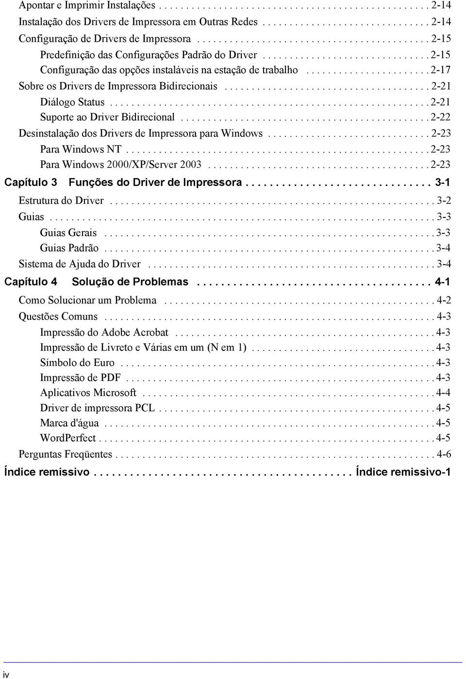...................... 2-17 Sobre os Drivers de Impressora Bidirecionais...................................... 2-21 Diálogo Status........................................................... 2-21 Suporte ao Driver Bidirecional.