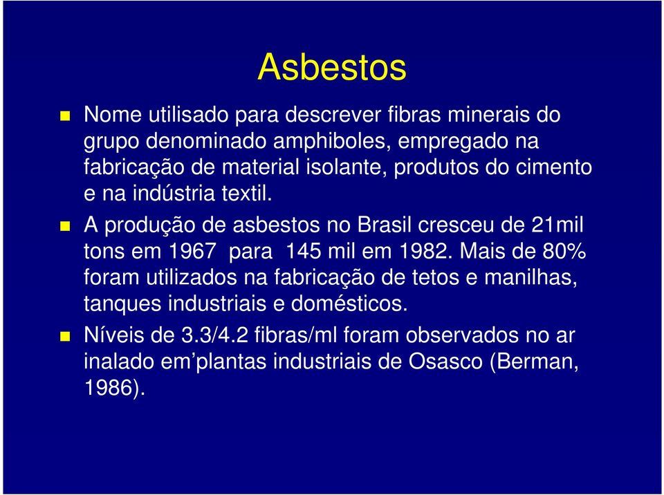 A produção de asbestos no Brasil cresceu de 21mil tons em 1967 para 145 mil em 1982.