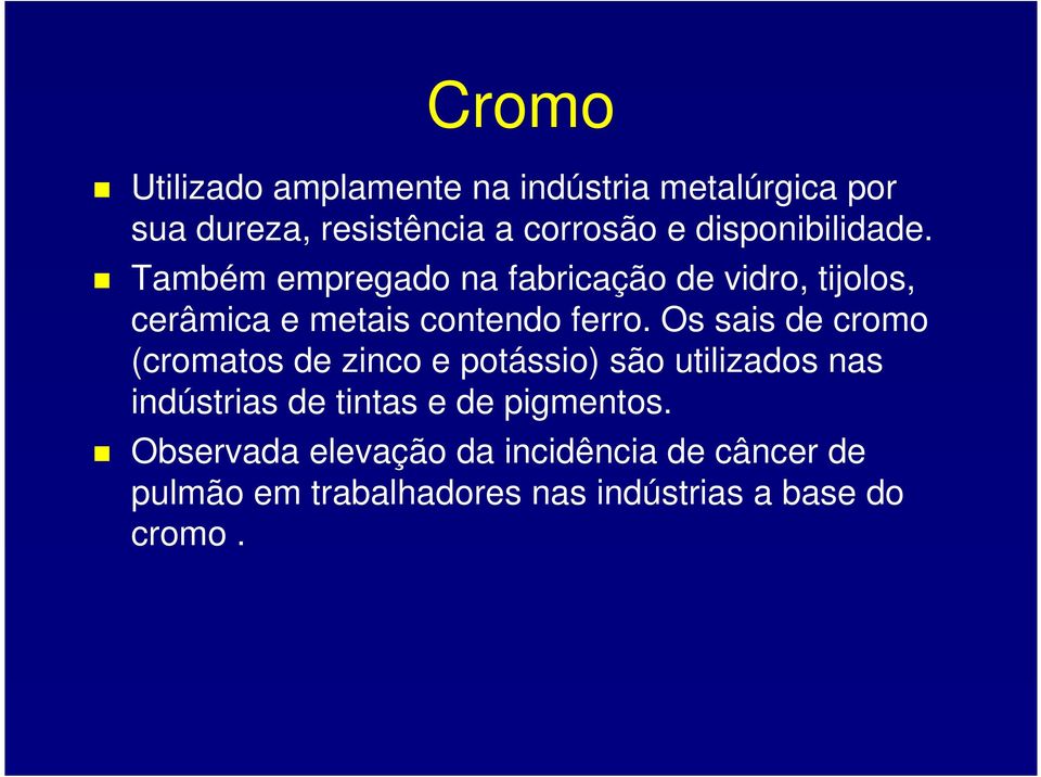 Os sais de cromo (cromatos de zinco e potássio) são utilizados nas indústrias de tintas e de