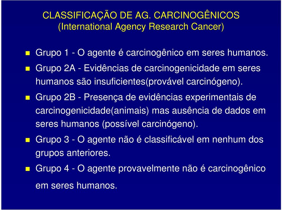Grupo 2B - Presença de evidências experimentais de carcinogenicidade(animais) mas ausência de dados em seres humanos (possível