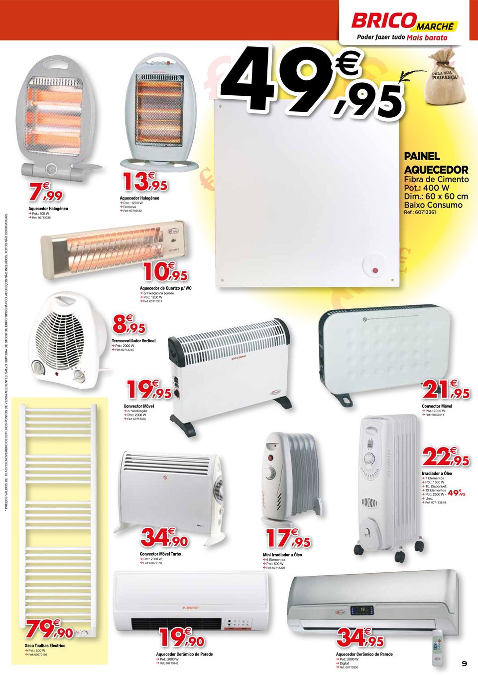 : 1200 W Ref: 60713351 19 Convector Móvel c/ Ventilação Ref: 60713335 Painel aquecedor Fibra de Cimento Pot.: 400 W Dim.: 60 x 60 cm Baixo Consumo Ref.