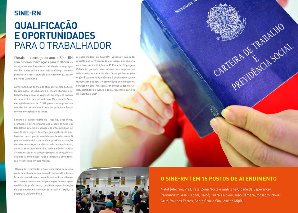 A intermediação de mão de obra, carro chefe do Sine, foi retomada, possibilitando o encaminhamento de trabalhadores para as vagas de emprego.