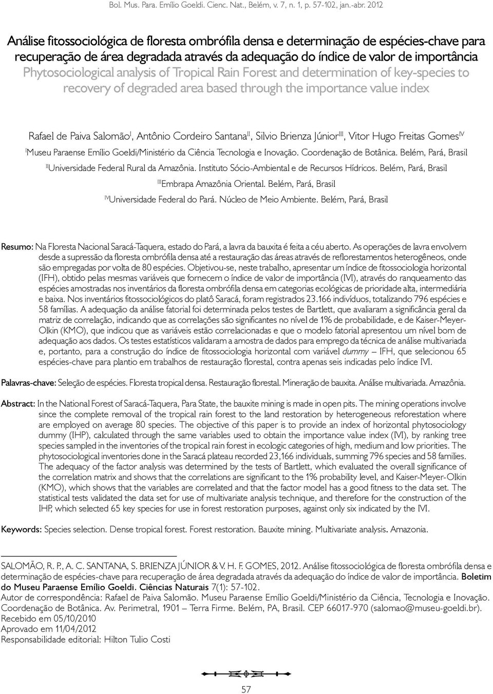 analysis of Tropical Rain Forest and determination of key-species to recovery of degraded area based through the importance value index Rafael de Paiva Salomão I, Antônio Cordeiro Santana II, Silvio