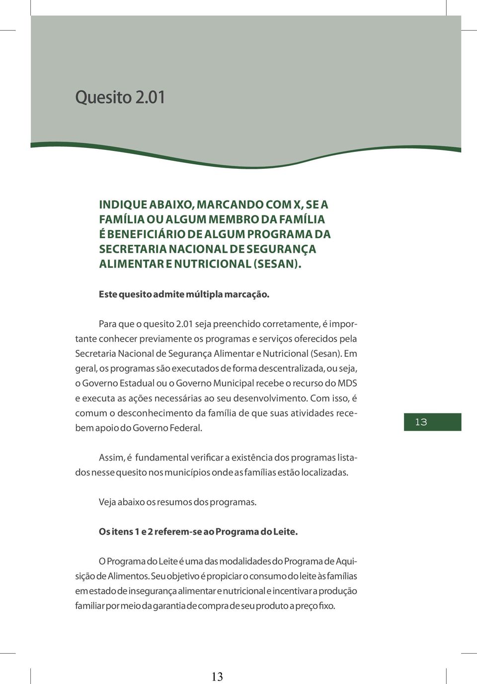 01 seja preenchido corretamente, é importante conhecer previamente os programas e serviços oferecidos pela Secretaria Nacional de Segurança Alimentar e Nutricional (Sesan).