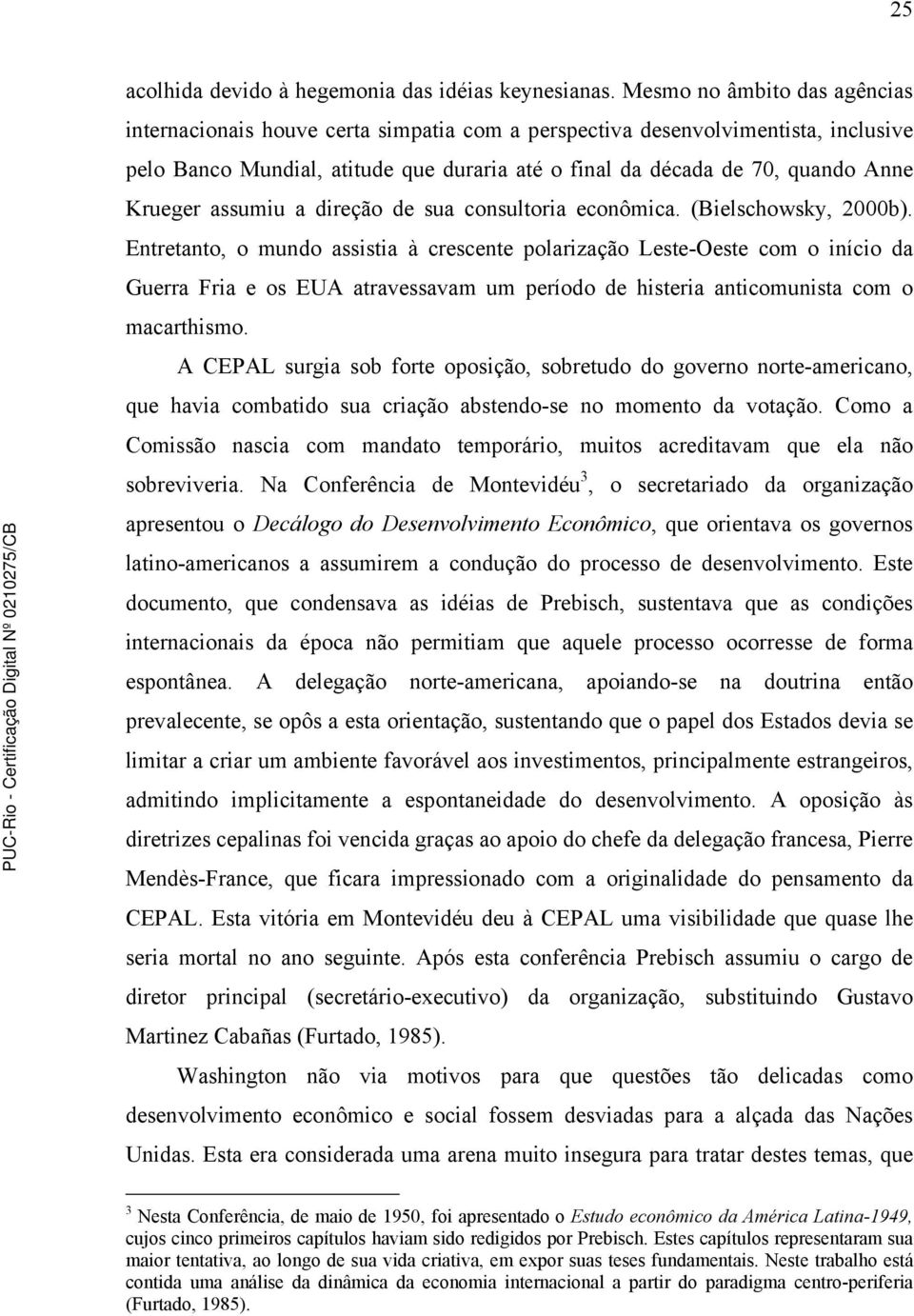 Krueger assumiu a direção de sua consultoria econômica. (Bielschowsky, 2000b).