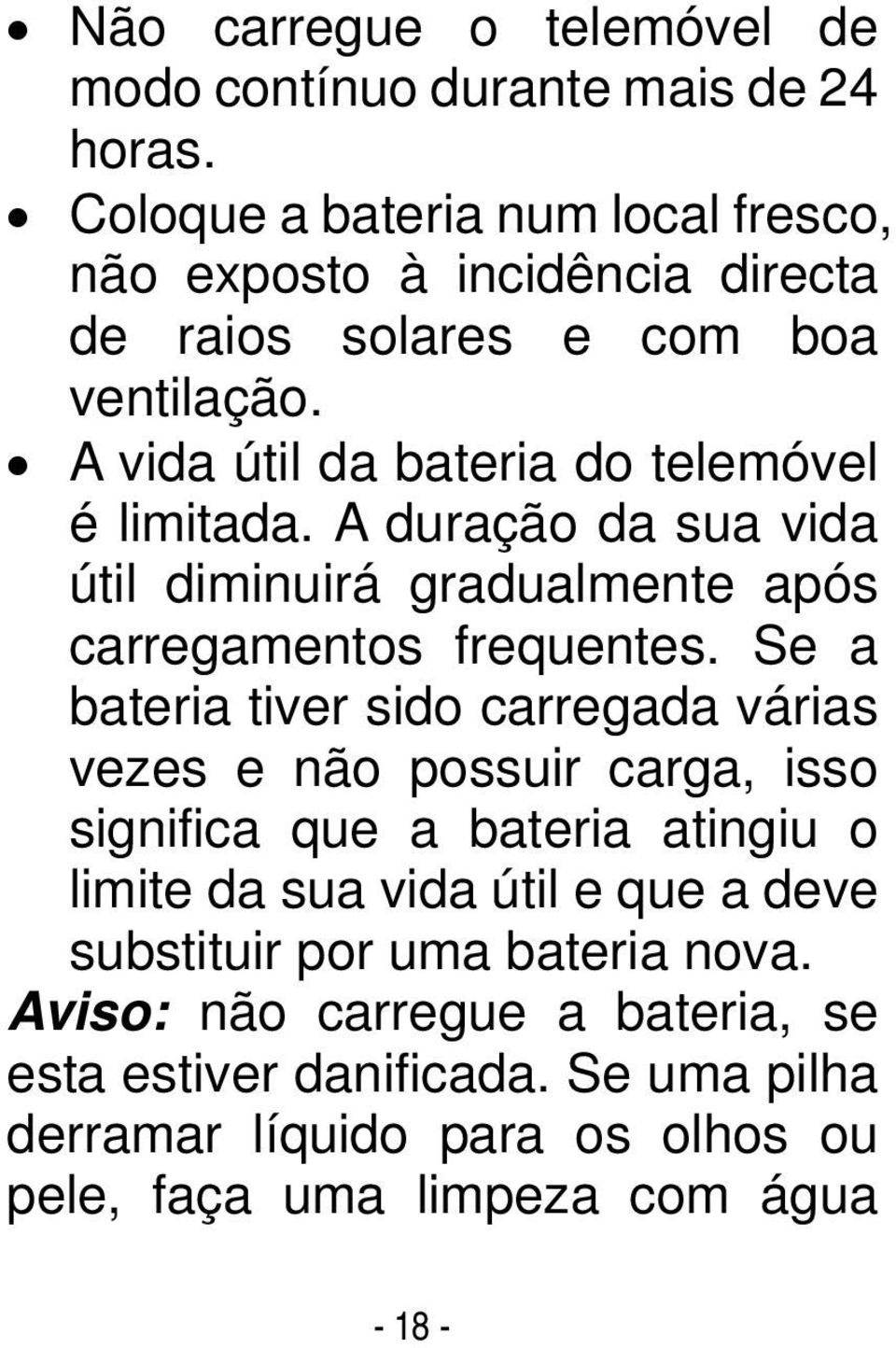 A duração da sua vida útil diminuirá gradualmente após carregamentos frequentes.