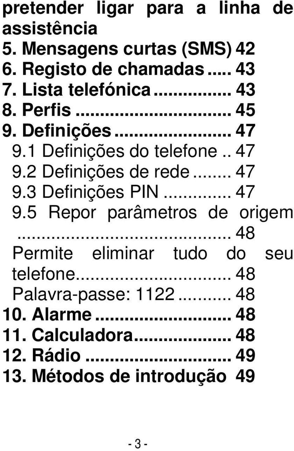 .. 47 9.3 Definições PIN... 47 9.5 Repor parâmetros de origem... 48 Permite eliminar tudo do seu telefone.