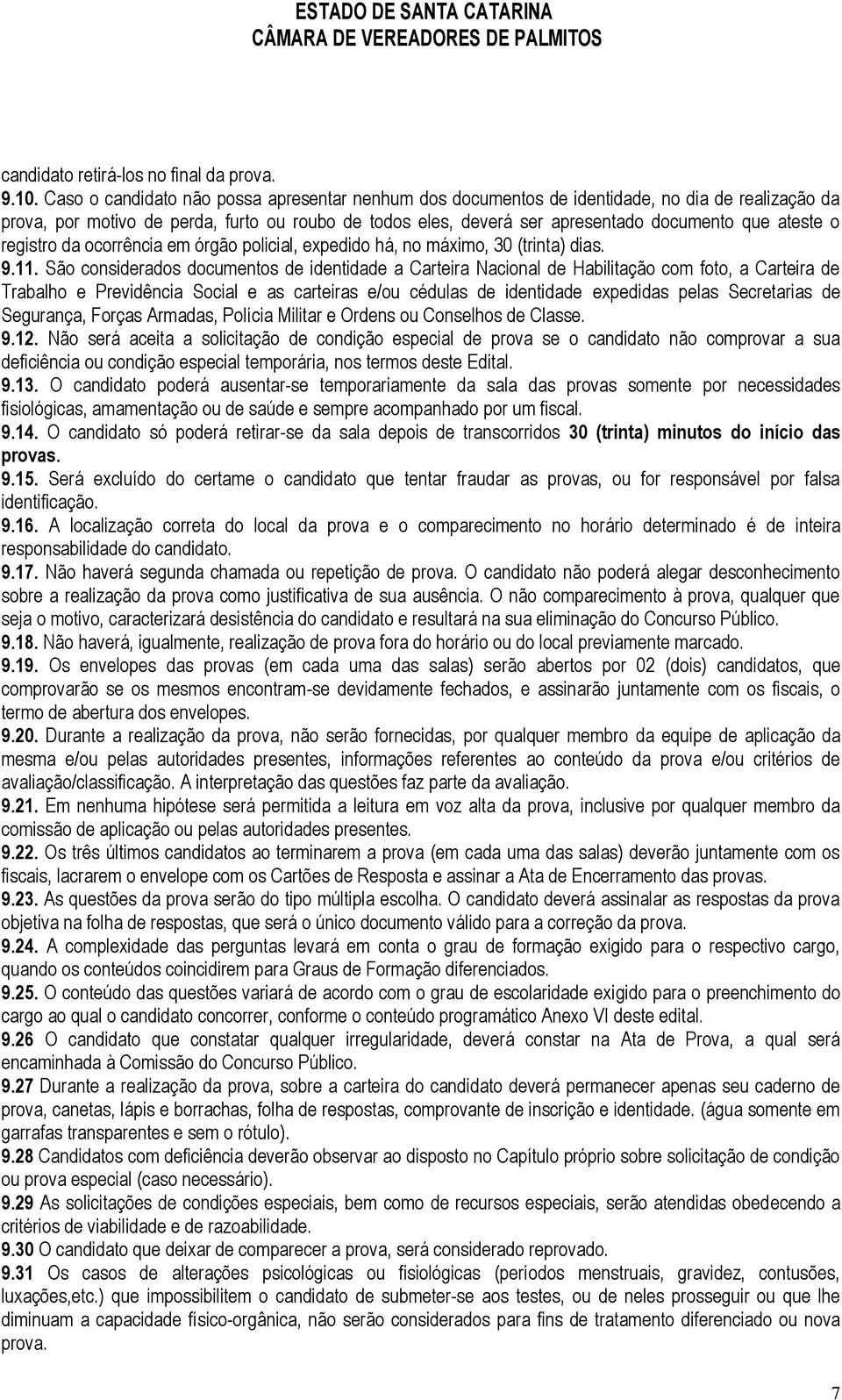 ateste o registro da ocorrência em órgão policial, expedido há, no máximo, 30 (trinta) dias. 9.11.