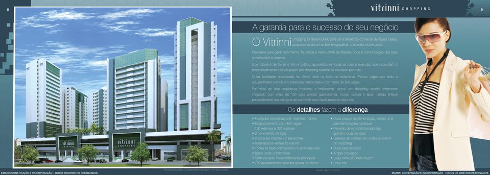 Com objetivo de tornar o Vitrinni prático, aproveitou-se todas as ruas e avenidas que circundam o empreendimento e foi projetado um shopping totalmente circulado por ruas.