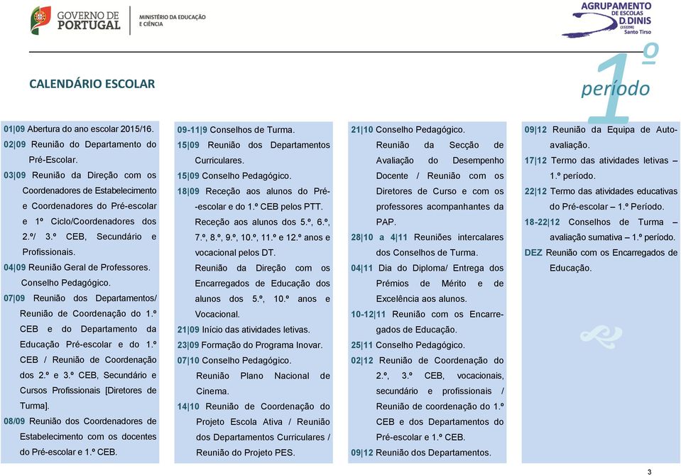 04 09 Reunião Geral de Professores. Conselho Pedagógico. 07 09 Reunião dos Departamentos/ Reunião de Coordenação do 1.º CEB e do Departamento da Educação Pré-escolar e do 1.