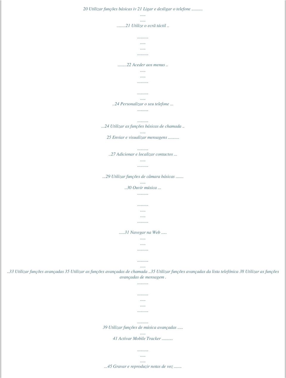 ...30 Ouvir música... 31 Navegar na Web..33 Utilizar funções avançadas 35 Utilizar as funções avançadas de chamada.