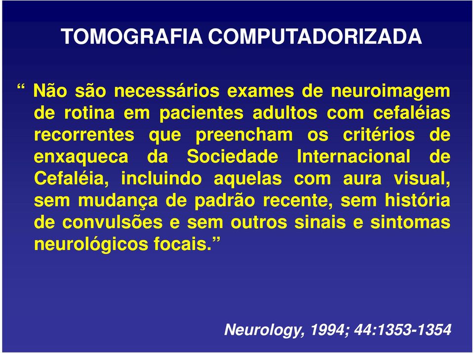 Internacional de Cefaléia, incluindo aquelas com aura visual, sem mudança de padrão recente,