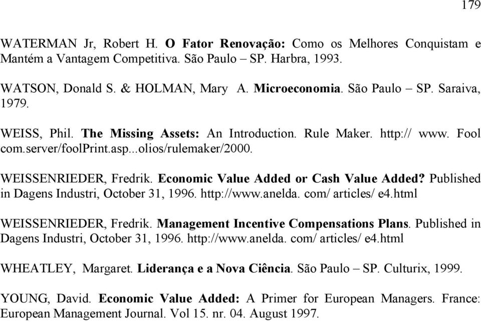 Published in Dagens Industri, October 31, 1996. http://www.anelda. com/ articles/ e4.html WEISSENRIEDER, Fredrik. Management Incentive Compensations Plans.