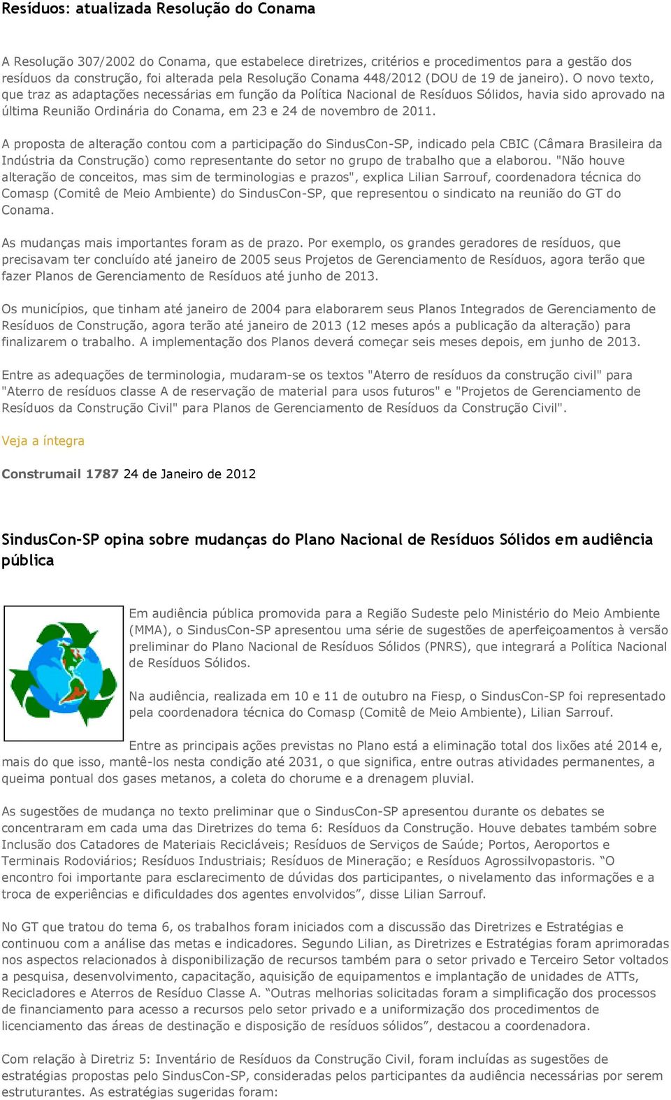 O novo texto, que traz as adaptações necessárias em função da Política Nacional de Resíduos Sólidos, havia sido aprovado na última Reunião Ordinária do Conama, em 23 e 24 de novembro de 2011.