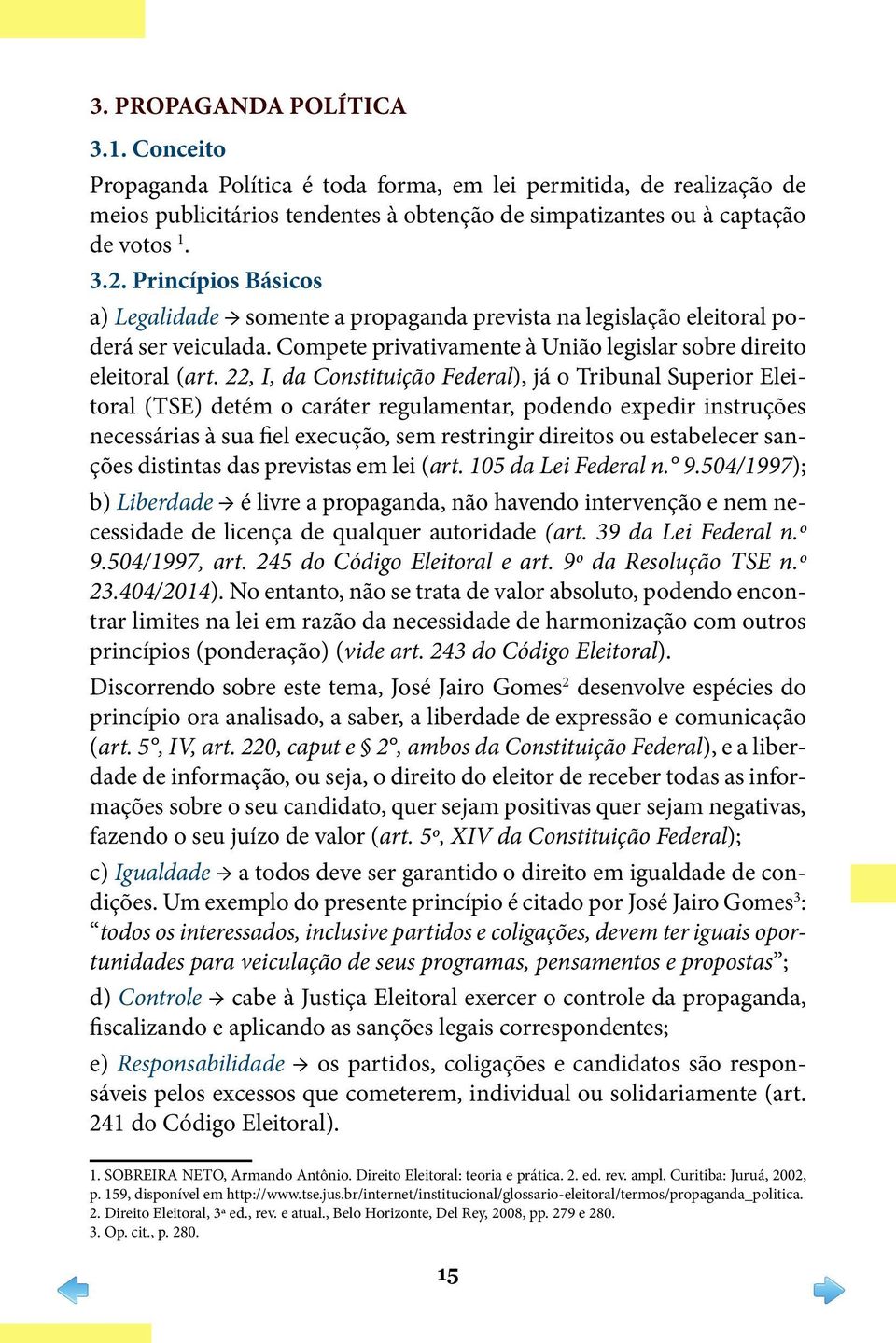 22, I, da Constituição Federal), já o Tribunal Superior Eleitoral (TSE) detém o caráter regulamentar, podendo expedir instruções necessárias à sua fiel execução, sem restringir direitos ou