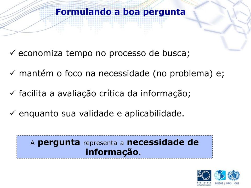 facilita a avaliação crítica da informação; enquanto sua