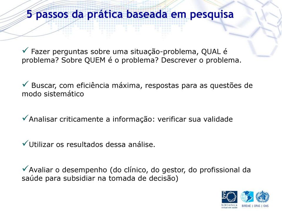 Buscar, com eficiência máxima, respostas para as questões de modo sistemático Analisar criticamente a