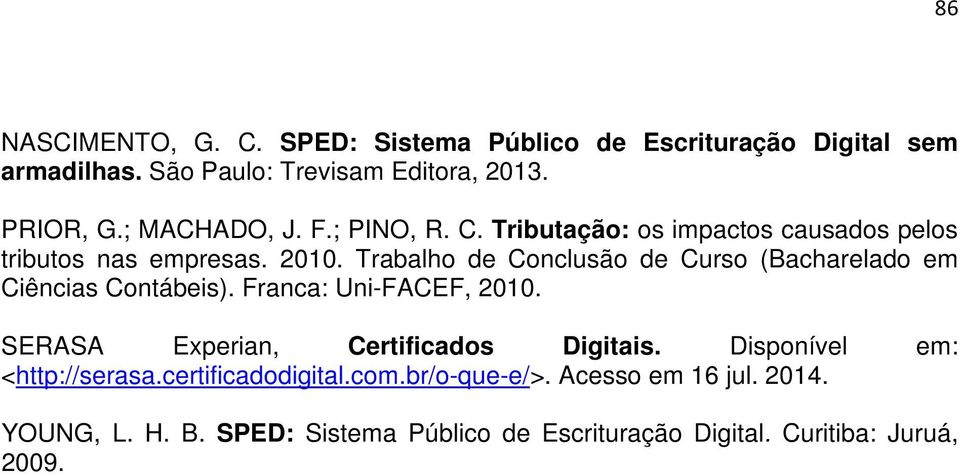 Trabalho de Conclusão de Curso (Bacharelado em Ciências Contábeis). Franca: Uni-FACEF, 2010. SERASA Experian, Certificados Digitais.