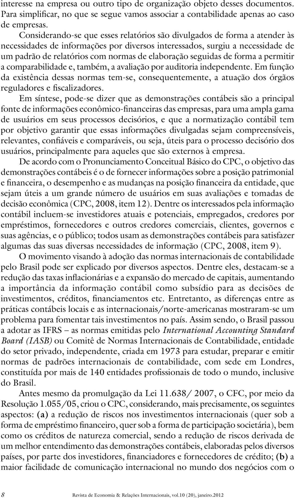 elaboração seguidas de forma a permitir a comparabilidade e, também, a avaliação por auditoria independente.