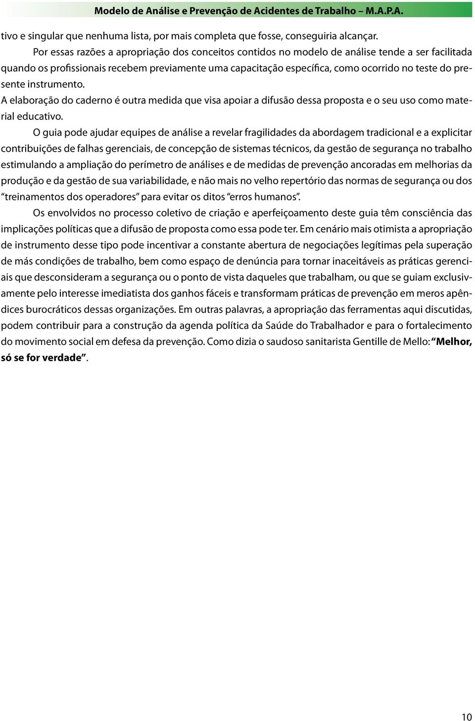 presente instrumento. A elaboração do caderno é outra medida que visa apoiar a difusão dessa proposta e o seu uso como material educativo.