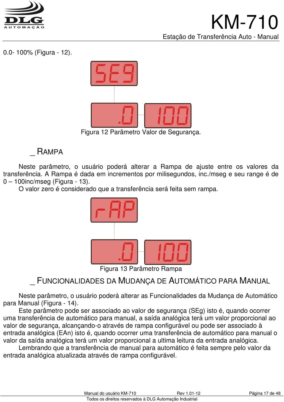 Figura 13 Parâmetro Rampa _ FUNCIONALIDADES DA MUDANÇA DE AUTOMÁTICO PARA MANUAL Neste parâmetro, o usuário poderá alterar as Funcionalidades da Mudança de Automático para Manual (Figura - 14).