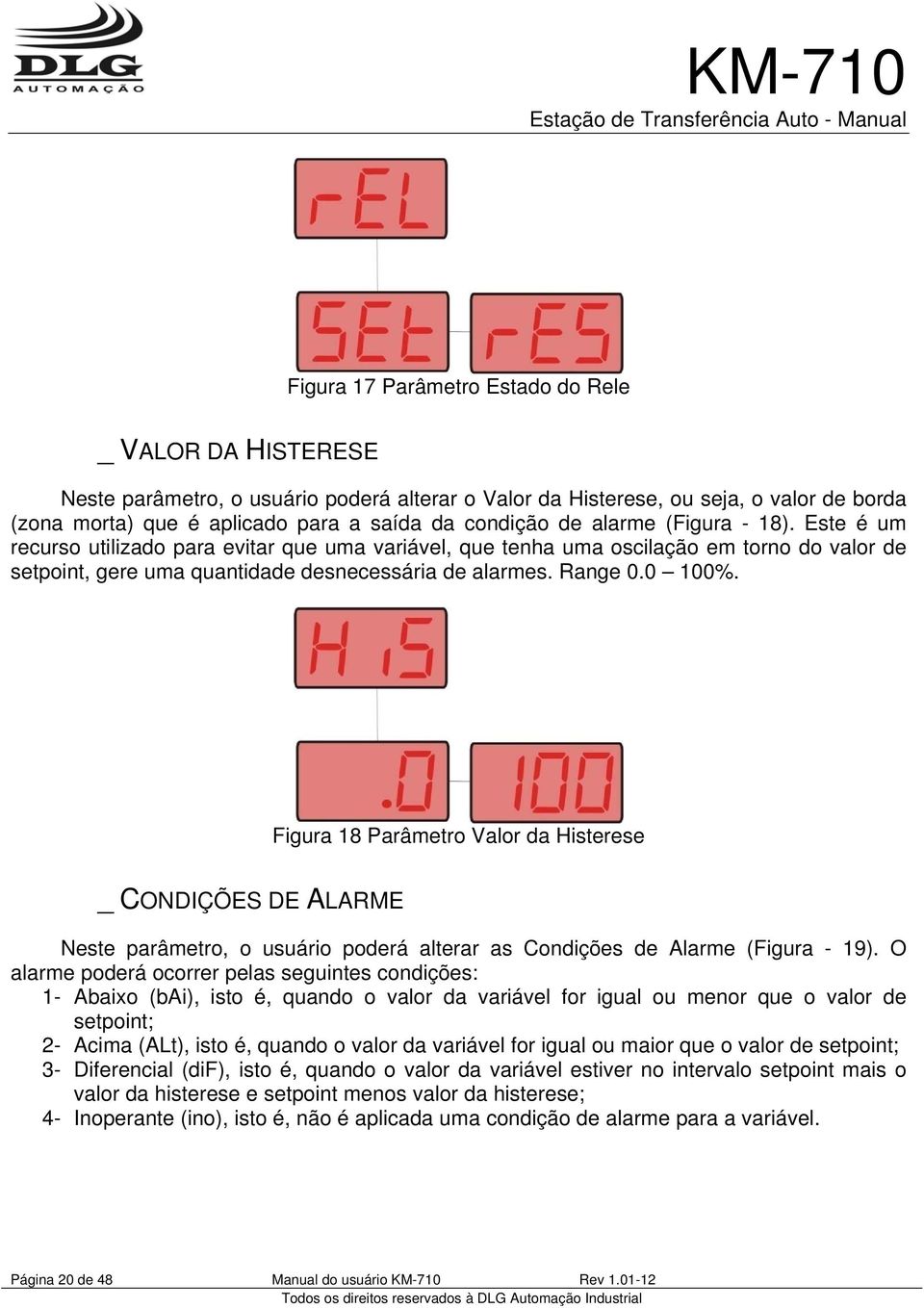 Figura 18 Parâmetro Valor da Histerese _ CONDIÇÕES DE ALARME Neste parâmetro, o usuário poderá alterar as Condições de Alarme (Figura - 19).