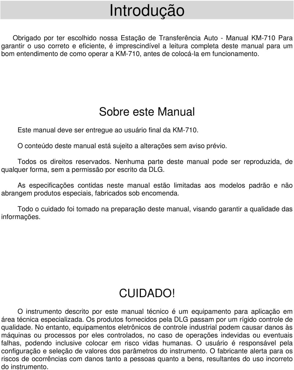 Todos os direitos reservados. Nenhuma parte deste manual pode ser reproduzida, de qualquer forma, sem a permissão por escrito da DLG.