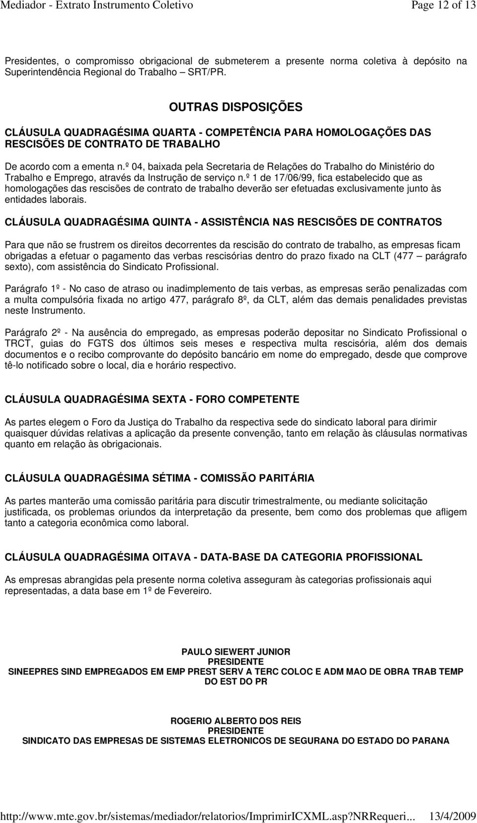 º 04, baixada pela Secretaria de Relações do Trabalho do Ministério do Trabalho e Emprego, através da Instrução de serviço n.